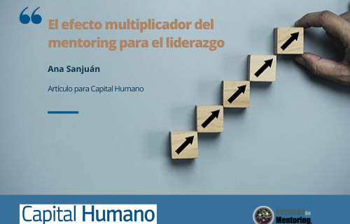 Colaboración con la Revista Capital Humano: «El efecto multiplicador del  mentoring para el liderazgo» by Ana Sanjuán – Escuela de Mentoring. Gen  Consulting Desarrollo de Proyectos